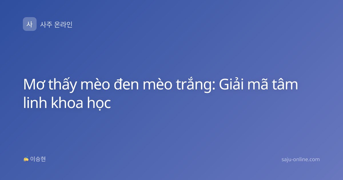 Mơ thấy mèo đen mèo trắng: Giải mã tâm linh khoa học