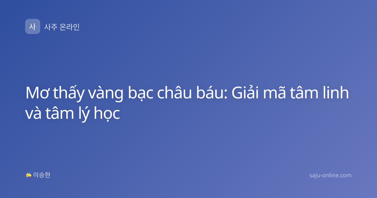Mơ thấy vàng bạc châu báu: Giải mã tâm linh và tâm lý học