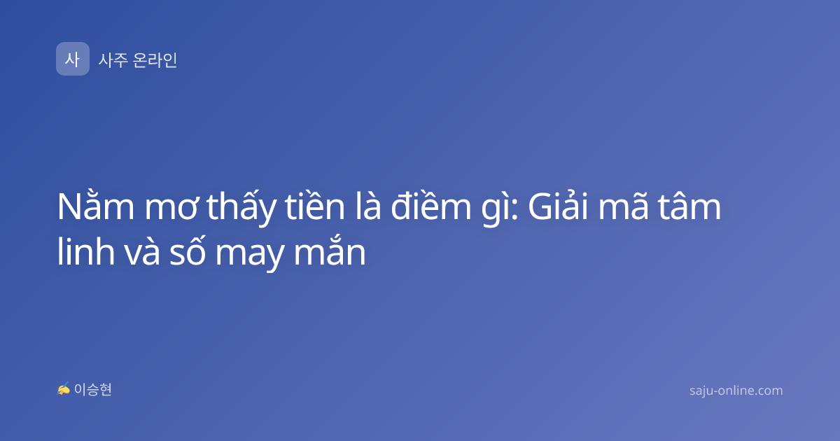 Nằm mơ thấy tiền là điềm gì: Giải mã tâm linh và số may mắn