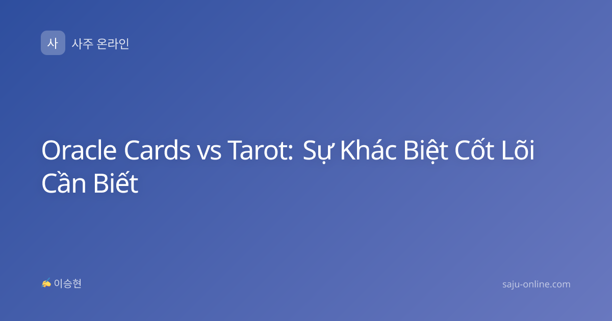 Oracle Cards vs Tarot: Sự Khác Biệt Cốt Lõi Cần Biết