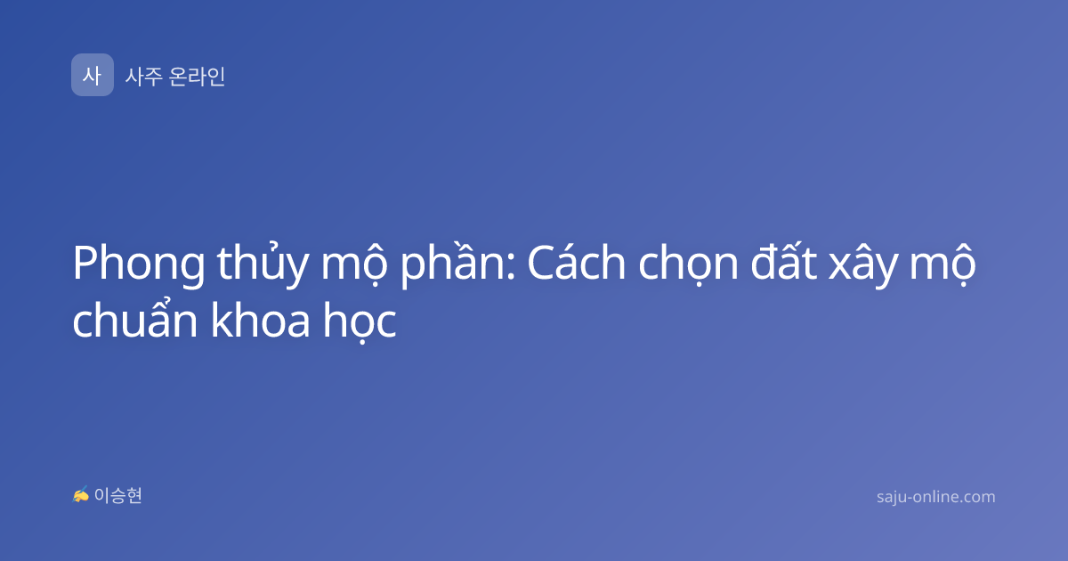Phong thủy mộ phần: Cách chọn đất xây mộ chuẩn khoa học