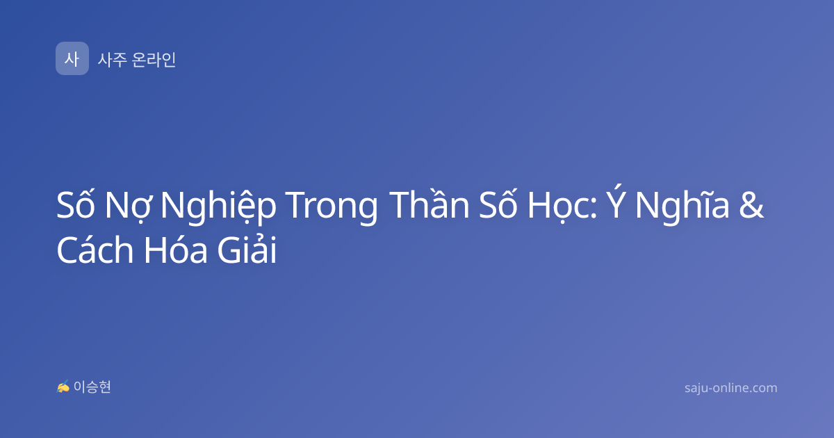 Số Nợ Nghiệp Trong Thần Số Học: Ý Nghĩa & Cách Hóa Giải