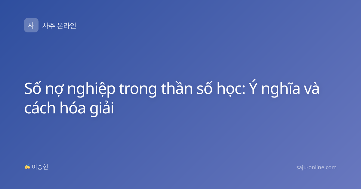 Số nợ nghiệp trong thần số học: Ý nghĩa và cách hóa giải